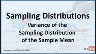 The Variance of the Sampling Distribution of the Sample Mean