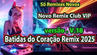vers&atilde;o 18 Batidas do Cora&ccedil;&atilde;o Remix 2025 Novo Remix Club VIP S&oacute; Remixes Novos