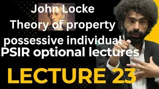 John Locke theory of property, possessive individualism II PSIR Optional Lectures II
