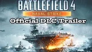 Battlefield 4 Naval Strike Official Trailer