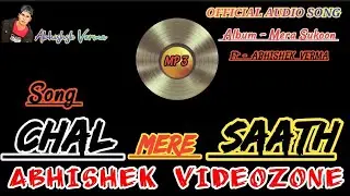 Chal Mera Saath | Official Audio Song | Abhishek Verma | Abhishek Videozone | Mera Sukoon | Top-1