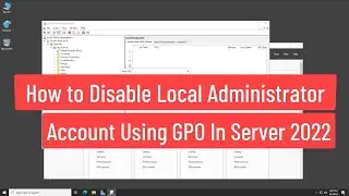 How to Disable Local Administrator Account to All Client Computers Using GPO In Windows Server 2022