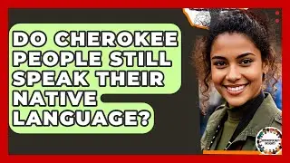 Do Cherokee People Still Speak Their Native Language? - Anthropology Insights