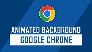 How to Add Animated Background on Google Chrome Browser