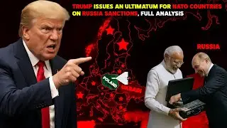 Trump issues an ultimatum for NATO countries on Russia sanctions. Full Analysis
