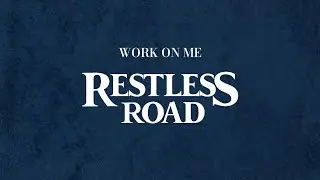 RESTLESS ROAD - WORK ON ME (LYRIC VIDEO)