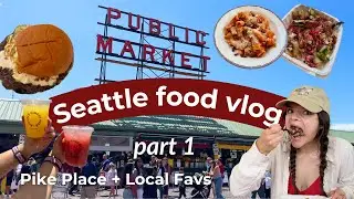 What I Ate in Seattle🍴(Part 1) | Pike Place Market + Local Favorites