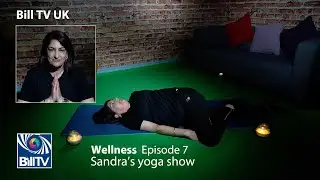 Wellness | Sandra&rsquo;s yoga show | Episode 7 | Bill TV UK