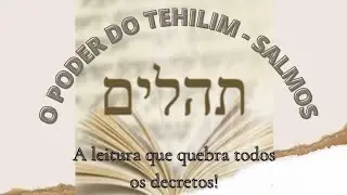 O PODER DO TEHILIM - Salmos. A leitura que quebra todos decretos