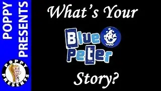 Whats Your Blue Peter Story - Poppy Presents