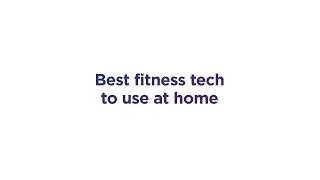 Best fitness tech to use at home | Home Tech Tips | Currys PC World