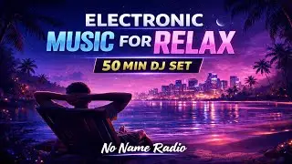 Dj Set Best Electronic Music 2026 | Deep House & Chill Vibes | No Name Radio