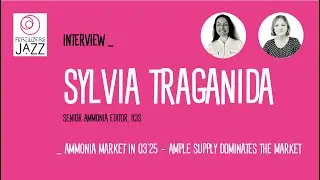 Interview Sylvia Traganida (ICIS) _ Ammonia market in Q3'2025 - ample supply dominates the market