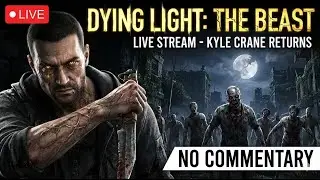 DYING LIGHT: THE BEAST Live Stream | Kyle Crane Returns (No Commentary)