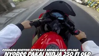 NYOREE PAKAI NINJA 250 FI OLD‼️ SETELAH 2 MINGGU GAK KELUAR