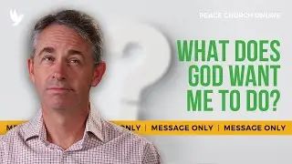 What Does God Want Me To Do? - Message Only | David Alley | Peace Church Online