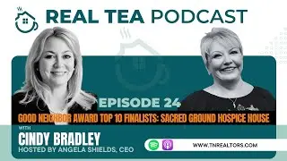 RealTea Podcast Episode 24: Good Neighbor Awards Top 10 Finalists: Sacred Ground Hospice House
