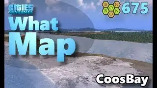 #CitiesSkylines - What Map - Map Review 675 - CoosBay