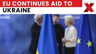 Zelenskyy Announces EU Will Continue Financial Aid to Ukraine Through 2027 | NewsX