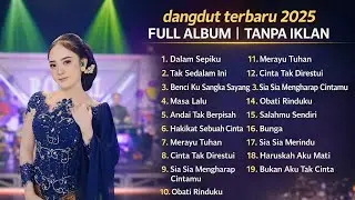 Full Album Dangdut Terbaru 2025 🎶 Tanpa Iklan | Lagu Viral & Terpopuler