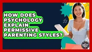 How Does Psychology Explain Permissive Parenting Styles? - The Millennial Mother