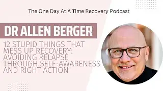 12 Stupid Things That Mess Up Recovery: Avoiding Relapse through Self-Awareness and Right Action