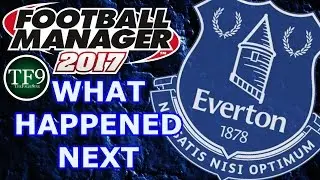 Football Manager 2017 | Everton FC - Tale of the Toffees / What Happened Next: Part 1