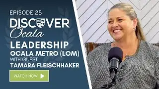 Discover Ocala - Episode 25: Leadership Ocala Metro (LOM)