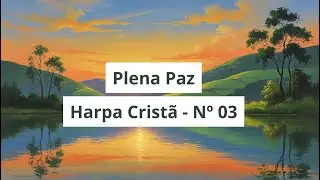 Hino 03 Harpa Cristã – Plena Paz | Louvor e Consolo
