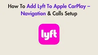 How To Add Lyft To Apple CarPlay &ndash; Navigation & Calls Setup