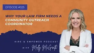 Episode 325: Why Your Law Firm Needs a Community Outreach Coordinator