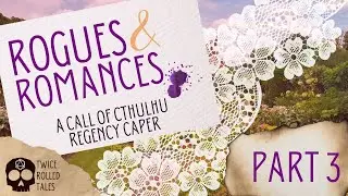 Rogues & Romances, Episode 3 (Call of Cthulhu TTRPG Actual Play)