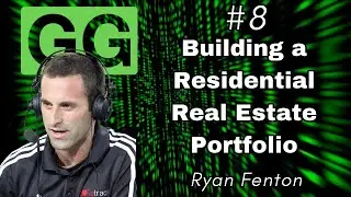 #8 - Ryan Fenton: Building a Residential Real Estate Portfolio