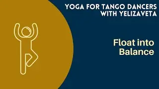 Float into Balance | Yoga for Tango Dancers with Yelizaveta