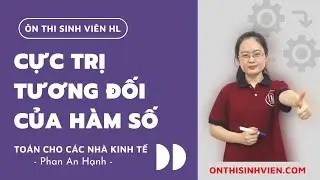 Cực trị tương đối của hàm số - Toán cho các nhà kinh tế NEU |👥 Phan An Hạnh