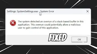 Settings: SystemSettings.exe - System Error The System Detected an Overrun of a Stack Based (FIXED)