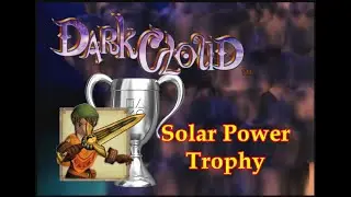 Dark Cloud - How to get the Solar Powered Trophy