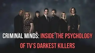 CRIMINAL MINDS: Inside the Psychology of TV's Darkest Killers