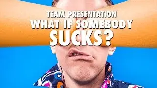 Team Presentation: What if Somebody Sucks?