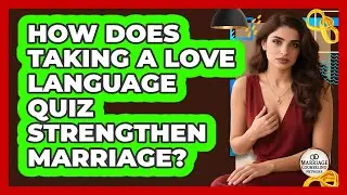 How Does Taking A Love Language Quiz Strengthen Marriage?