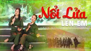Nổi Lửa Lên Em | Đặng Hồng Nhung - Ngọc Liên