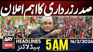 President Zardari's Huge Announcement | ARY News 5 AM Headlines | 16th Feb 2026