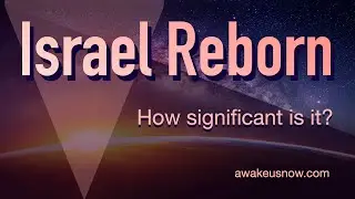 Israel Reborn - How significant is it?