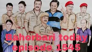 Bahorbari outpost last episode 1545//Bahorbari today episode 13 September 2019