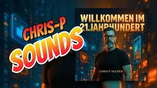 Chris-P Sounds – Willkommen im 21. Jahrhundert 🎧 | Offizielles Musikvideo 2025