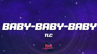 TLC - Baby-Baby-Baby (Lyrics)