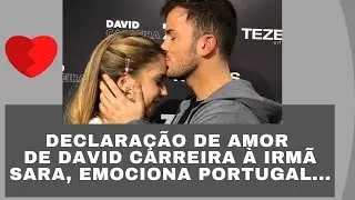 DECLARAÇÃO DE AMOR DE DAVID CARREIRA À IRMÃ SARA, EMOCIONA PORTUGAL...