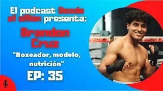 Ep 35 Boxeador, modelo y  nutrici&oacute;n con Brandon Cruz