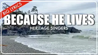 Because He Lives | Big Lyrics | Heritage Singers