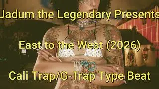 Jadum the Legendary - East to the West (2026) Cali Trap/G-Trap Type Beat